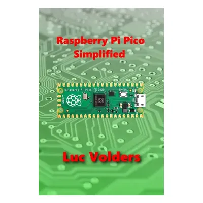 "Raspberry Pi Pico Simplified" - "" ("Volders Luc")