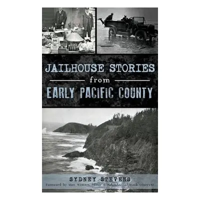 "Jailhouse Stories from Early Pacific County" - "" ("Stevens Sydney")