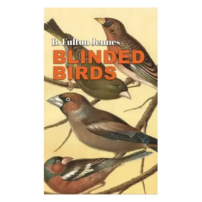 "Blinded Birds" - "" ("Jennes B. Fulton")