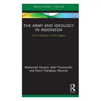 "The Army and Ideology in Indonesia: From Dwifungsi to Bela Negara" - "" ("Haripin Muhamad")