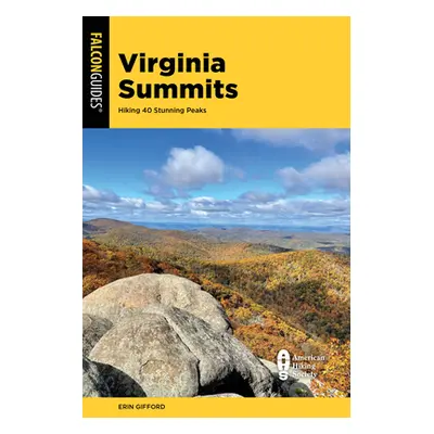 "Virginia Summits: 40 Best Mountain Hikes from the Shenandoah Valley to Southwest Virginia" - ""