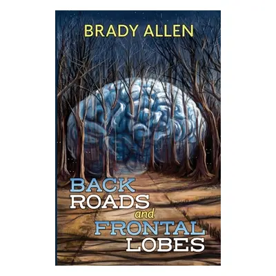 "Back Roads & Frontal Lobes" - "" ("Allen Brady")