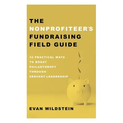 "The Nonprofiteer's Fundraising Field Guide" - "" ("Wildstein Evan")