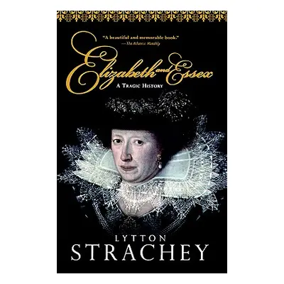 "Elizabeth and Essex: A Tragic History" - "" ("Strachey Lytton")