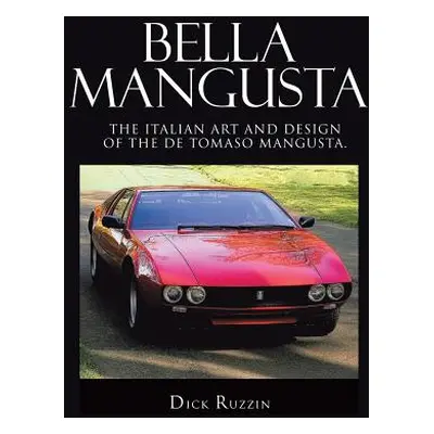 "Bella Mangusta: The Italian Art and Design of the De Tomaso Mangusta." - "" ("Ruzzin Dick")