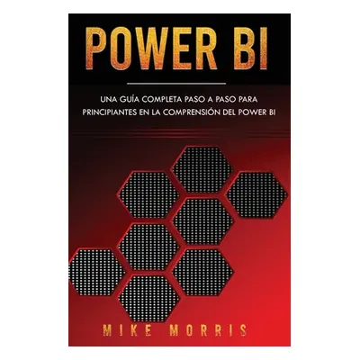 "Power BI: Una guía completa paso a paso para principiantes en la comprensión del Power BI" - 