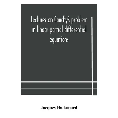 "Lectures on Cauchy's problem in linear partial differential equations" - "" ("Hadamard Jacques"