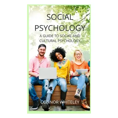 "Social Psychology: A Guide to Social and Cultural Psychology" - "" ("Whiteley Connor")