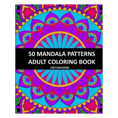 "50 Mandala Patterns: Adult Coloring Book" - "" ("Publishing Lpb")