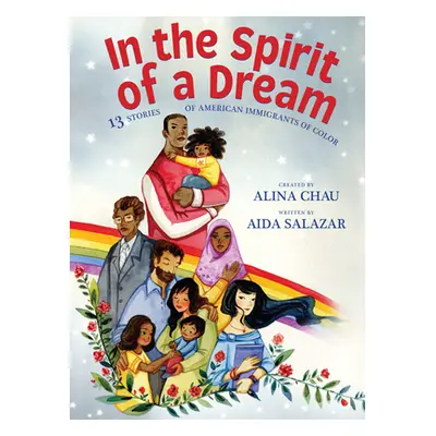 "In the Spirit of a Dream: 13 Stories of American Immigrants of Color" - "" ("Salazar Aida")