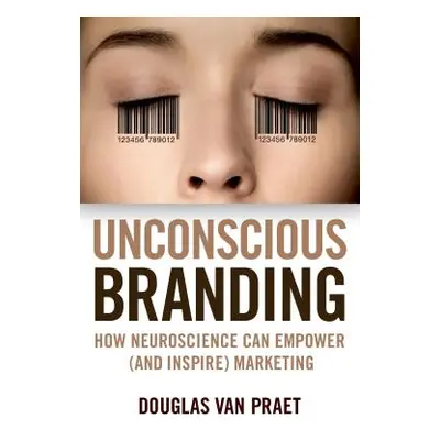 "Unconscious Branding: How Neuroscience Can Empower (and Inspire) Marketing" - "" ("Van Praet Do