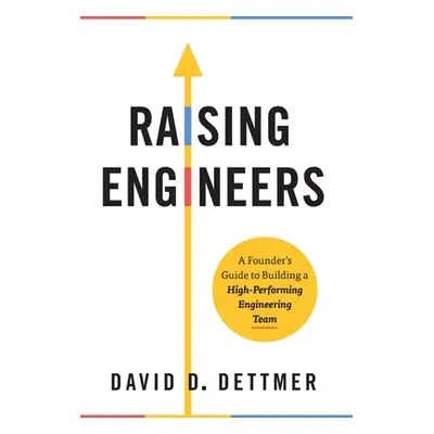 "Raising Engineers: A Founder's Guide to Building a High-Performing Engineering Team" - "" ("Det