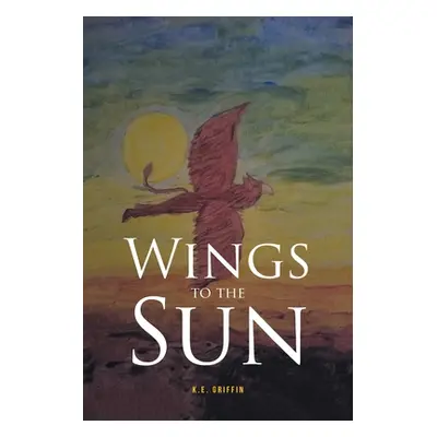 "Wings to the Sun" - "" ("Griffin K. E.")