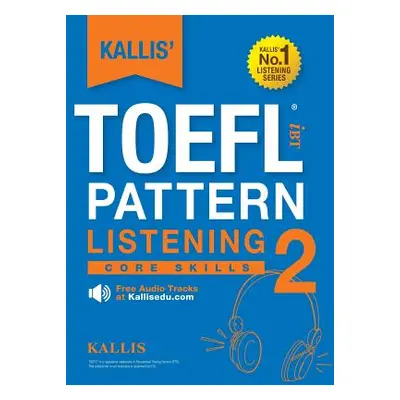 "KALLIS' TOEFL iBT Pattern Listening 2: Core Skills