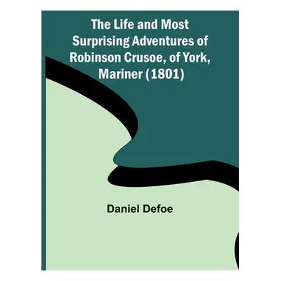 "The Life and Most Surprising Adventures of Robinson Crusoe, of York, Mariner (1801)" - "" ("Def