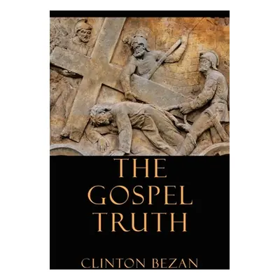 "The Gospel Truth" - "" ("Bezan Clinton")