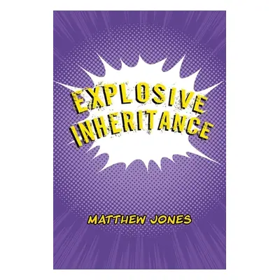 "Explosive Inheritance" - "" ("Jones Matthew")