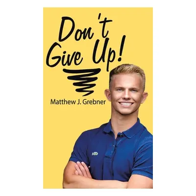 "Don't Give Up!" - "" ("Grebner Matthew")