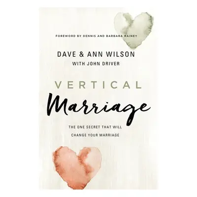 "Vertical Marriage: The One Secret That Will Change Your Marriage" - "" ("Wilson Dave")