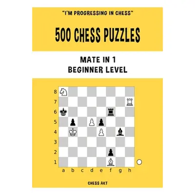 "500 Chess Puzzles, Mate in 1, Beginner Level" - "" ("Akt Chess")