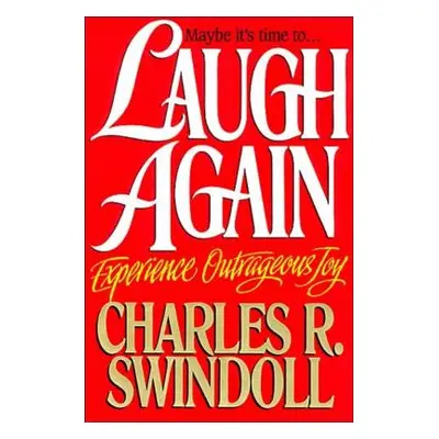 "Laugh Again: Experience Outrageous Joy" - "" ("Swindoll Charles R.")