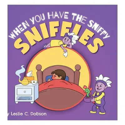 "When You Have the Sniffy Sniffles" - "" ("Dobson Leslie C.")