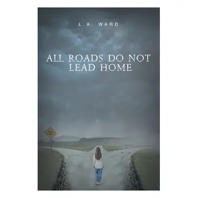 "All Roads Do Not Lead Home" - "" ("Ward L. a.")