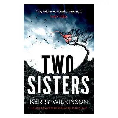 "Two Sisters: A gripping psychological thriller with a shocking twist" - "" ("Wilkinson Kerry")