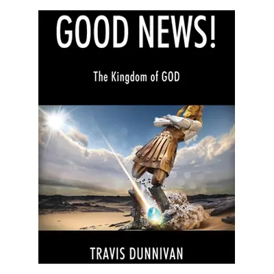 "Good News! The Kingdom of GOD" - "" ("Dunnivan Travis")