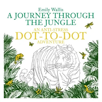 "Journey Through the Jungle" - "An Anti-Stress Dot-to-Dot Adventure" ("Wallis Emily")