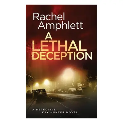 "A Lethal Deception: A Detective Kay Hunter crime thriller" - "" ("Amphlett Rachel")