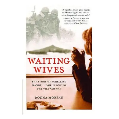 "Waiting Wives: The Story of Schilling Manor, Home Front to the Vietnam War" - "" ("Moreau Donna