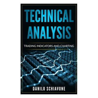 "Technical Analysis: Trading Indicators and Charting" - "" ("Schiavone Danilo")