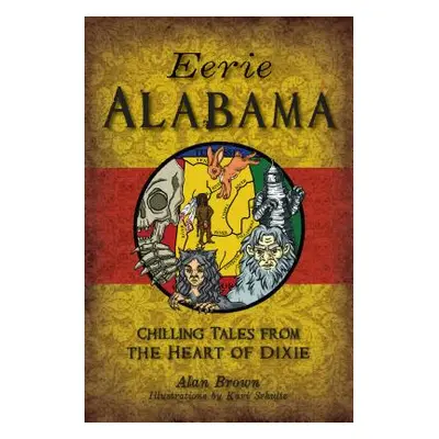 "Eerie Alabama: Chilling Tales from the Heart of Dixie" - "" ("Brown Alan")