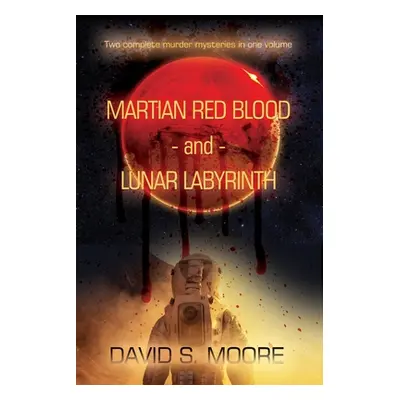 "Martian Red Blood - and - Lunar Labyrinth" - "" ("Moore David S.")