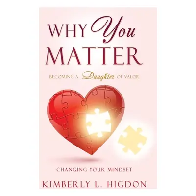 "Why YOU Matter: Becoming a Daughter of Valor" - "" ("Higdon Kimberly L.")