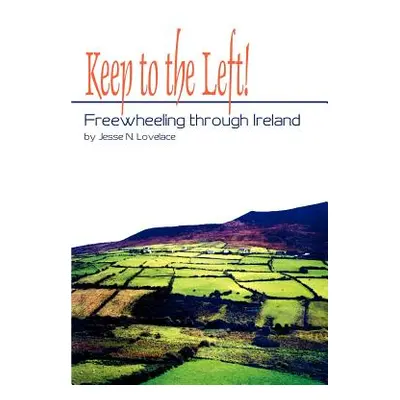 "Keep to the Left!: Freewheeling through Ireland" - "" ("Lovelace Jesse")