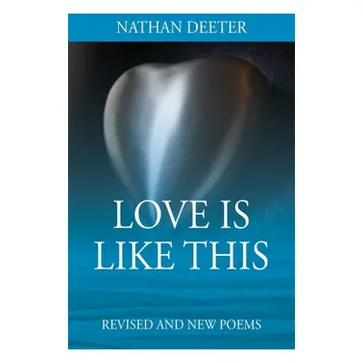 "Love Is Like This: Revised and New Poems" - "" ("Deeter Nathan")