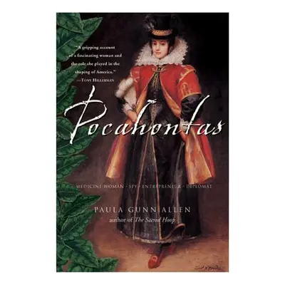 "Pocahontas: Medicine Woman, Spy, Entrepreneur, Diplomat" - "" ("Gunn Allen Paula")