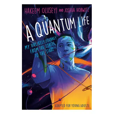 "A Quantum Life (Adapted for Young Adults): My Unlikely Journey from the Street to the Stars" - 