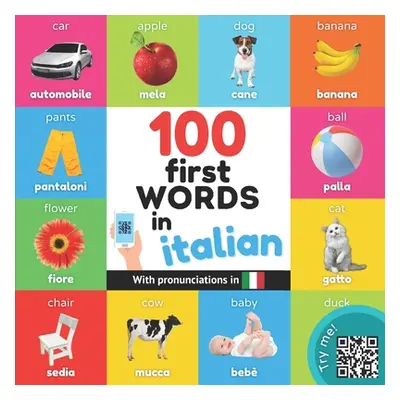 "100 first words in italian: Bilingual picture book for kids: english / italian with pronunciati