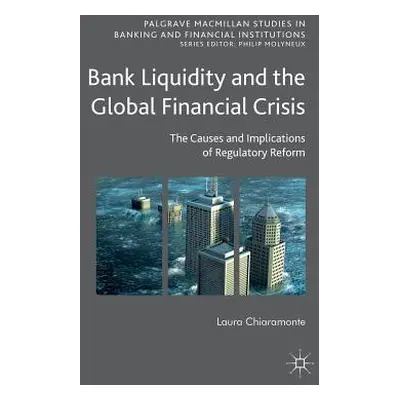 "Bank Liquidity and the Global Financial Crisis: The Causes and Implications of Regulatory Refor