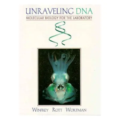 "Unraveling DNA: Molecular Biology for the Laboratory" - "" ("Winfrey Michael")