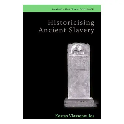 "Historicising Ancient Slavery" - "" ("Vlassopoulos Kostas")