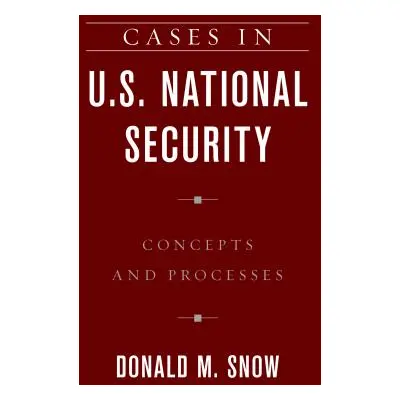 "Cases in U.S. National Security: Concepts and Processes" - "" ("Snow Donald M.")