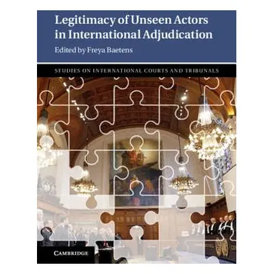 "Legitimacy of Unseen Actors in International Adjudication" - "" ("Baetens Freya")