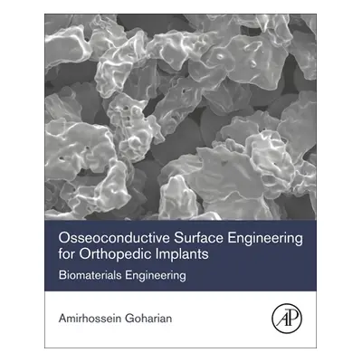 "Osseoconductive Surface Engineering for Orthopedic Implants: Biomaterials Engineering" - "" ("G