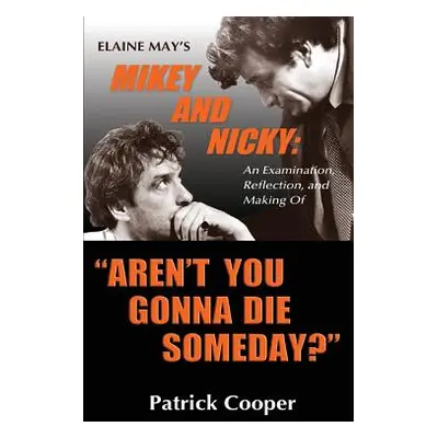 "Aren't You Gonna Die Someday?" Elaine May's Mikey and Nicky: An Examination" - "" ("N")