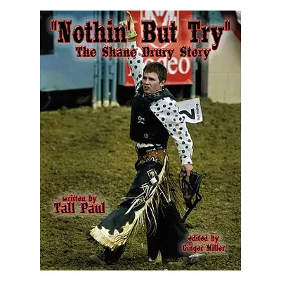 "Nothin' But Try: The Shane Drury Story" - "" ("Paul Tall")