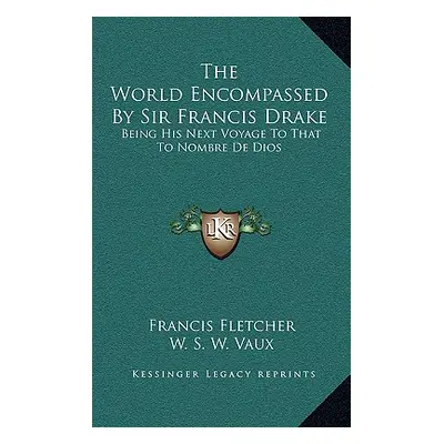 "The World Encompassed by Sir Francis Drake: Being His Next Voyage to That to Nombre de Dios" - 